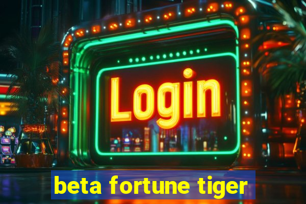 beta fortune tiger